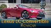 2021 Lexus Lc 500 Convertible Review U0026 Road Test